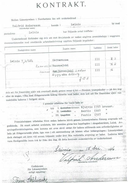 image172.jpg -  Många Lainiobor sökte och fick hjälp till att bygga lador efter att andra världskriget var slut (1945 på våren) Här har Valfrid fått godkännande att få premie vid byggande av lador i Kaitavuoma och Ruomusjoki. Ladan i Lannanjärvenjoki byggdes aldrig. Noggranna anvisningar hur ladorna skulle utföras. Han som har skrivit under för länsstyrelsen är lapptillsyningsmannen Timoteus Stålnacke 1897-1957 från Svappavaara. I bl. a Junojärvi byggdes många lador efter kriget. Där fanns även bef. Äldre lador i timmer som fanns före andra världskriget.